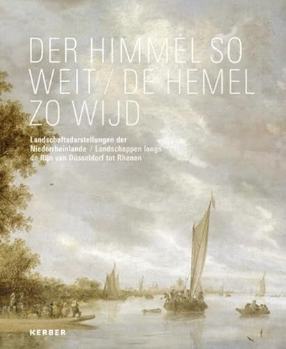 Der Himmel so weit: Landschaftsdarstellungen der Niederrheinlande von Kerber Christof Verlag
