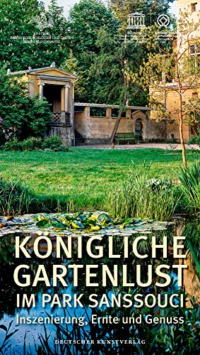 Königliche Gartenlust im Park Sanssouci: Inszenierung, Ernte und Genuss von de Gruyter
