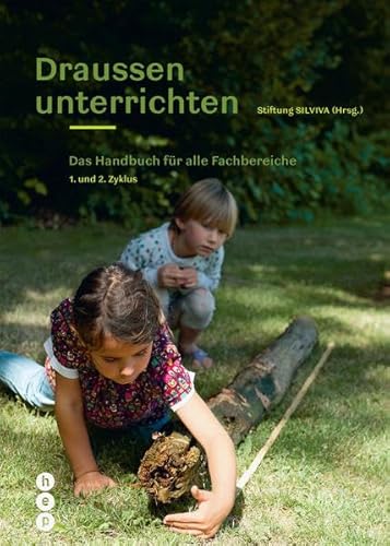 Draussen unterrichten: Das Handbuch für alle Fachbereiche: Das Handbuch für alle Fachbereiche | 1. und 2. Zyklus