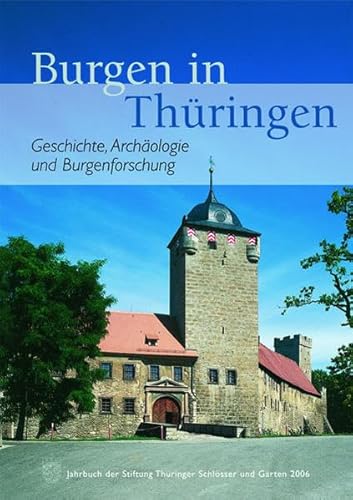 Burgen in Thüringen: Jahrbuch der Stiftung Thüringer Schlösser und Gärten Band 10 - 2006