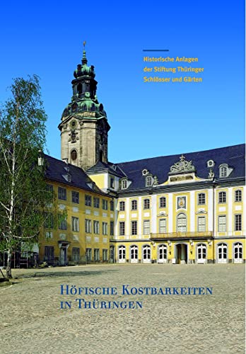 Höfische Kostbarkeiten in Thüringen: Historische Anlagen der Stiftung Thüringer Schlösser und Gärten (Große Kunstführer / Große Kunstführer der Stiftung Thüringer Schlösser und Gärten, Band 232)