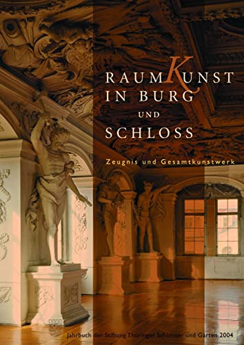 RaumKunst in Burg und Schloss: Jahrbuch der Stiftung Thüringer Schlösser und Gärten Band 8 - 2004