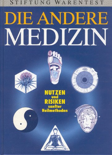 Die andere Medizin. Nutzen und Risiken sanfter Heilmethoden