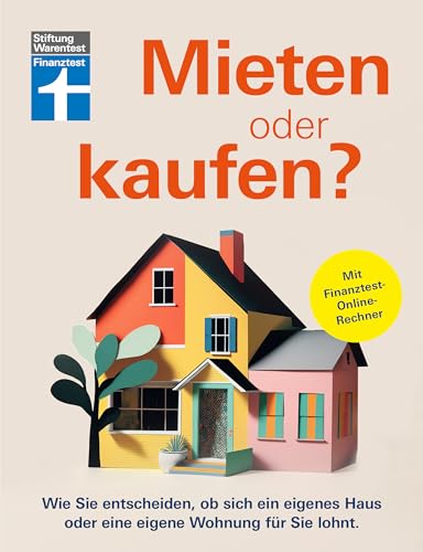 Mieten oder kaufen?: Wie Sie entscheiden, ob sich ein eigenes Haus oder eine eigene Wohnung für Sie lohnt | Mit Finanztest-Online-Rechner