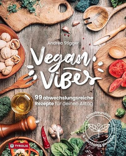 Vegan Vibes: 99 abwechslungsreiche Rezepte für deinen Alltag. Klimafreundlich und nachhaltig genießen. Das Buch für den veganen Alltag. Fit und gesund mit veganer Ernährung Vegan Vibes: 99 abwechslungsreiche Rezepte für deinen Alltag. Klimafreundlich und nachhaltig genießen. Das Buch für den veganen Alltag. Fit und gesund mit veganer Ernährung