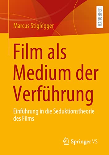 Film als Medium der Verführung: Einführung in die Seduktionstheorie des Films von Springer VS