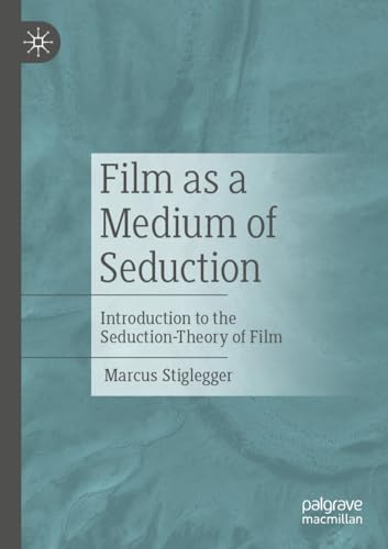 Film as a Medium of Seduction: Introduction to the Seduction-Theory of Film von Palgrave Macmillan