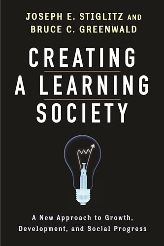 Creating a Learning Society: A New Approach to Growth, Development, and Social Progress (Kenneth J. Arrow Lecture)