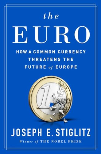 The Euro: How a Common Currency Threatens the Future of Europe The Euro: How a Common Currency Threatens the Future of Europe