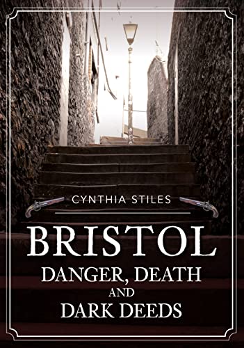 Bristol: Danger, Death and Dark Deeds von Amberley Publishing