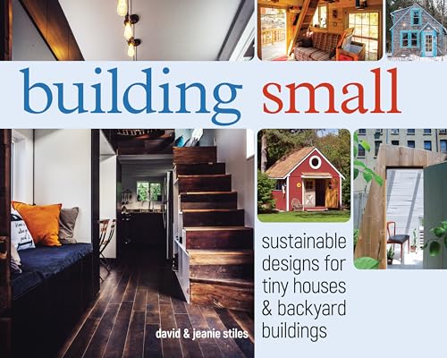 Building Small: Sustainable Designs for Tiny Houses & Backyard Buildings von Popular Woodworking Books