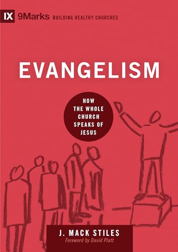 Evangelism: How the Whole Church Speaks of Jesus (9marks: Building Healthy Churches)