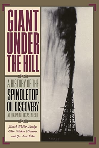 Giant Under the Hill: A History of the Spindletop Oil Discovery at Beaumont, Texas, in 1901 Giant Under the Hill: A History of the Spindletop Oil Discovery at Beaumont, Texas, in 1901