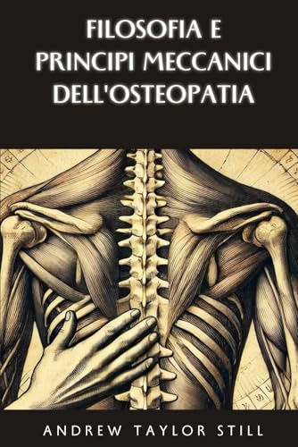 Filosofia e principi meccanici dell'osteopatia von Independently published