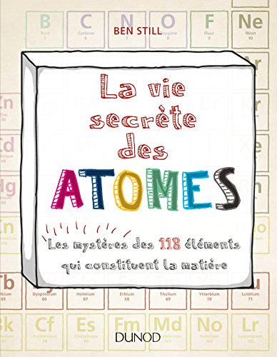 La vie secrète des atomes - Les mystères des 118 éléments qui constituent la matière: Les mystères des 118 éléments qui constituent la matière von DUNOD
