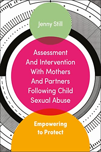 Assessment and Intervention with Mothers and Partners Following Child Sexual Abuse: Empowering to Protect von Jessica Kingsley Publishers