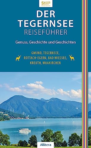 Der Tegernsee Reiseführer (4. Auflage): Genuss, Geschichte und Geschichten. Gmund, Tegernsee, Rottach-Egern, Bad Wiessee, Kreuth, Waakirchen von Buch&Media