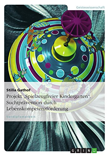 Projekt "Spielzeugfreier Kindergarten". Suchtprävention durch Lebenskompetenzförderung