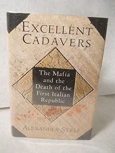 EXCELLENT CADAVERS: The Mafia and the Death of the First Italian Republic
