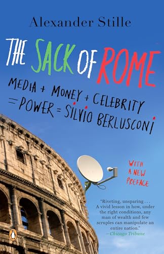 The Sack of Rome: Media + Money + Celebrity = Power = Silvio Berlusconi