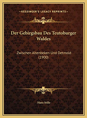 Der Gebirgsbau Des Teutoburger Waldes: Zwischen Altenbeken Und Detmold (1900) von Kessinger Publishing