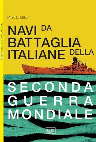 Le navi da battaglia italiane della seconda guerra mondiale (Biblioteca di arte militare) von LEG Edizioni