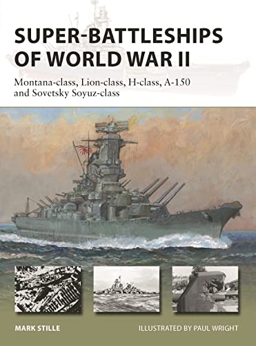 Super-Battleships of World War II: Montana-class, Lion-class, H-class, A-150 and Sovetsky Soyuz-class (New Vanguard) von Osprey Publishing