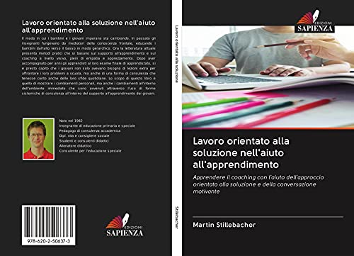 Lavoro orientato alla soluzione nell'aiuto all'apprendimento: Apprendere il coaching con l'aiuto dell'approccio orientato alla soluzione e della conversazione motivante von Edizioni Sapienza