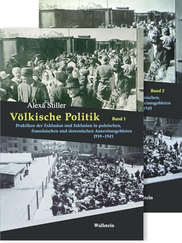 Völkische Politik: Praktiken der Exklusion und Inklusion in polnischen, französischen und slowenischen Annexionsgebieten 1939-1945 von Wallstein Verlag GmbH