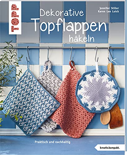 Dekorative Topflappen häkeln (kreativ.kompakt.): Praktisch und nachhaltig von Frech