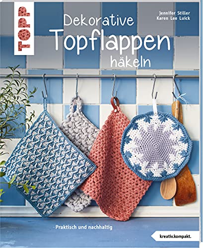 Dekorative Topflappen häkeln (kreativ.kompakt.): Praktisch und nachhaltig