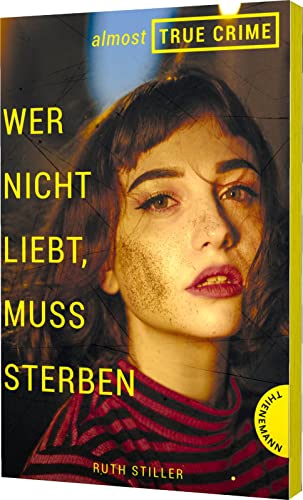 Almost True Crime 1: Wer nicht liebt, muss sterben: Inspiriert von einem wahren Verbrechen (1) von Thienemann-Esslinger Verlag GmbH
