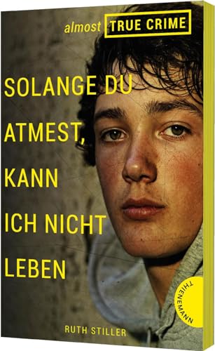 Almost True Crime 2: Solange du atmest, kann ich nicht leben: Inspiriert von einem wahren Verbrechen (2) von Thienemann Verlag