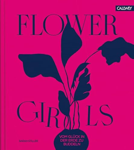 Flower Girls: Vom Glück, in der Erde zu buddeln von Callwey GmbH