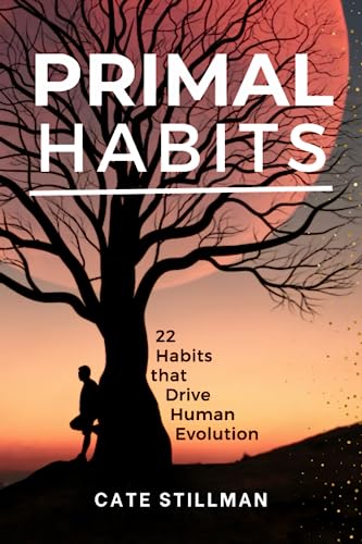 PRIMAL HABITS: 22 Habits that Drive Human Evolution (The Primal Revival)