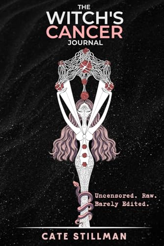 The Witch's Cancer Journal: Uncensored. Raw. Barely Edited. (The Primal Revival) von Cate Stillman