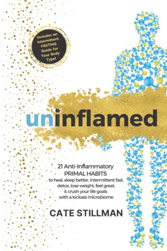 Uninflamed: 21 Anti-Inflammatory PRIMAL HABITS to heal, sleep better, intermittent fast, detox, lose weight, feel great, & crush your life goals with a kickass microbiome Uninflamed: 21 Anti-Inflammatory PRIMAL HABITS to heal, sleep better, intermittent fast, detox, lose weight, feel great, & crush your life goals with a kickass microbiome