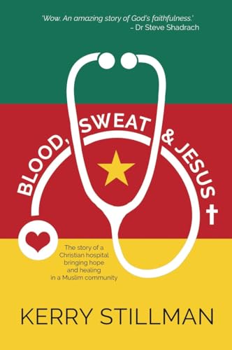 Blood, Sweat and Jesus: The Story of a Christian Hospital Bringing Hope and Healing in a Muslim Community von Authentic