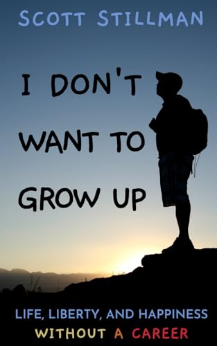 I Don't Want To Grow Up: Life, Liberty, and Happiness. Without a Career. (Nature Book Series, Band 3)