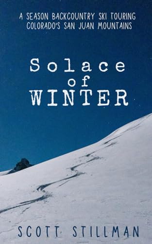 Solace Of Winter: A Season Backcountry Ski Touring Colorado's San Juan Mountains (Nature Book Series, Band 5) von Wild Soul Press
