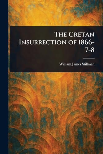 The Cretan Insurrection of 1866-7-8 von Anson Street Press