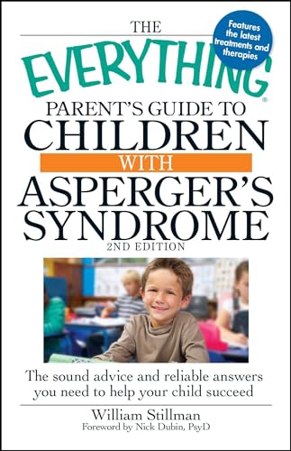 The Everything Parent's Guide to Children with Asperger's Syndrome: The sound advice and reliable answers you need to help your child succeed