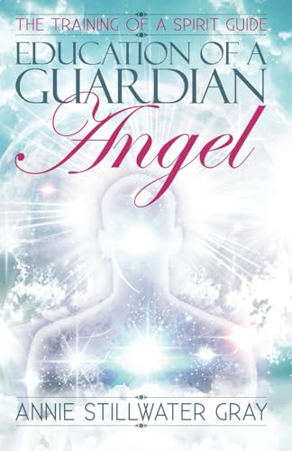 Education of a Guardian Angel: Training a Spirit Guide Education of a Guardian Angel: Training a Spirit Guide von Ozark Mountain Publishing