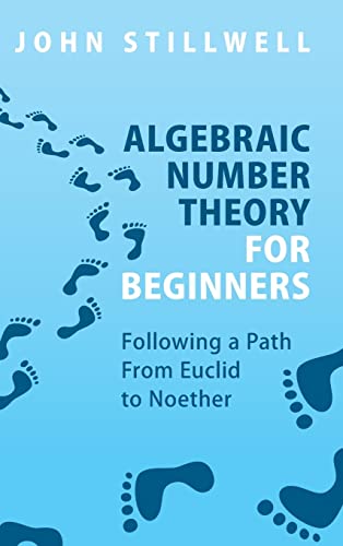 Algebraic Number Theory for Beginners: Following a Path from Euclid to Noether