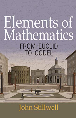 Elements of Mathematics: From Euclid to Gödel