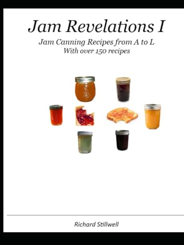 Jam Revelations I: Jam Canning Recipes from A to L von Independently published