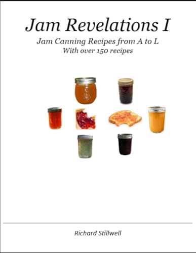 Jam Revelations I: Jam Canning Recipes from A to L von Independently published