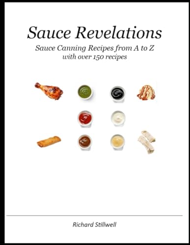 Sauce Revelations: Canning Sauce Recipes from A to Z von Independently published