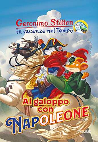 Al galoppo con Napoleone (Geronimo Stilton in vacanza nel tempo) Al galoppo con Napoleone (Geronimo Stilton in vacanza nel tempo)