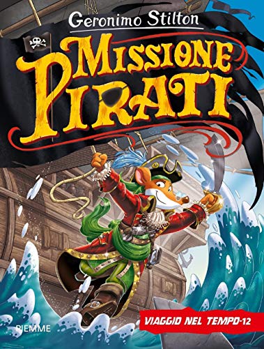 Missione pirati. Viaggio nel tempo 12. Ediz. a colori (Grandi libri) von GRANDI LIBRI